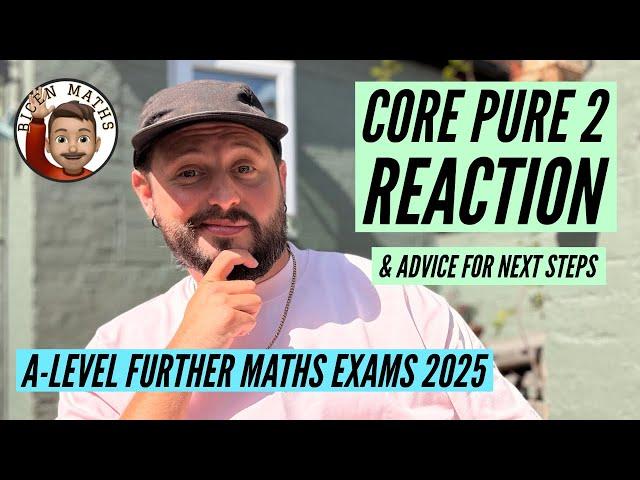 Core Pure 2 Reaction + Next Steps: A-Level Further Maths Exams 2025 [Edexcel]