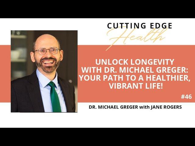 #46 Dr Michael Greger - Cutting Edge Health Podcasts with Jane Rogers