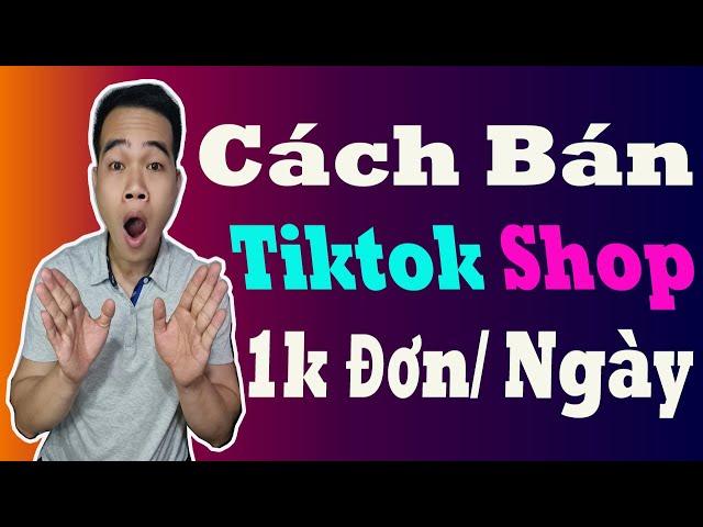 Cách Bán Hàng Trên Tiktok Shop Hiệu Quả Nhất || Bán Hàng Tiktok Shop Cho Người Mới Bắt Đầu