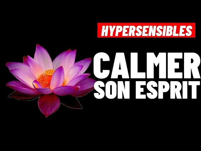 HYPERSENSIBLES: COMMENT CALMER UN MENTAL AGITÉ [ petit exercice de relaxation]