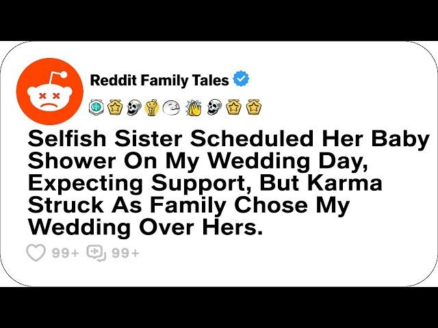 Selfish Sister Scheduled Her Baby Shower On My Wedding Day, Expecting Support, But....-Reddit Family