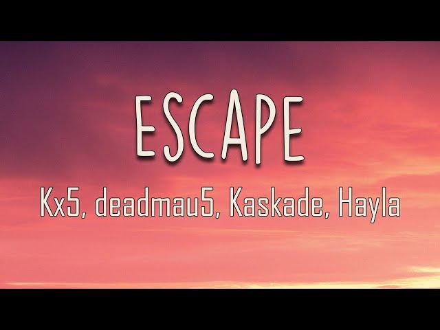 Kx5, deadmau5, Kaskade, Hayla - Escape (Lyrics) | What if I escape with you?