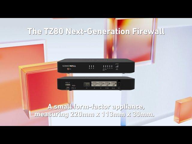 The All New SonicWall TZ80 - A Small Form-Factor Firewall That's Ideal for SOHO and IoT