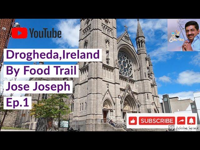 IRELAND| DROGHEDA TOWN TOUR |EP 1 #foodtrail #josejoseph #drogheda