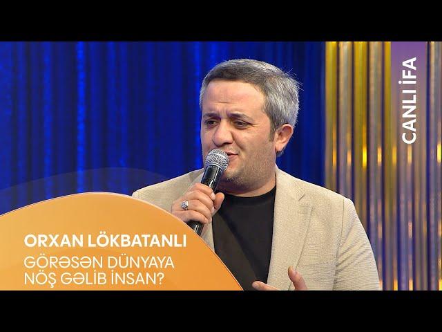 Orxan Lökbatanlı - Görəsən Dünyaya Nöş Gəlib İnsan? (Canlı İfa)