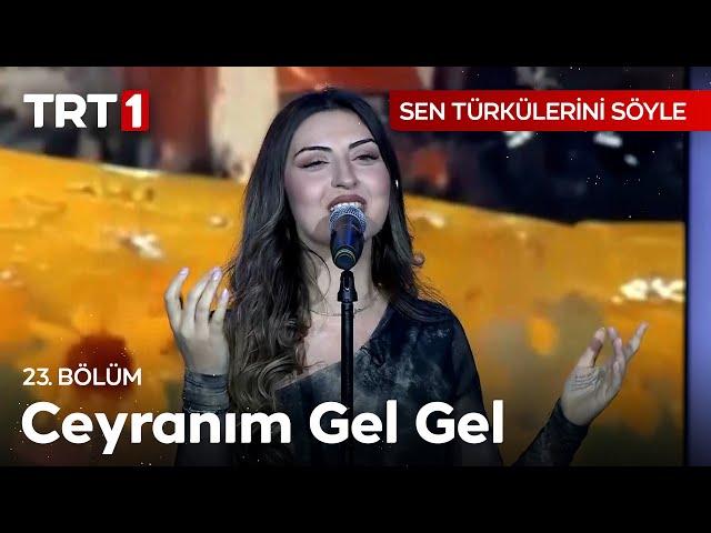 Ceyranım Gel Gel - Sen Türkülerini Söyle 23. Bölüm  @SenTurkuleriniSoyle