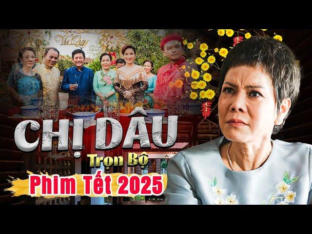 Phim Tết 2025 | CHỊ DÂU | Phim Tết Việt Hương 2025 | Phim Tết Mới Nhất 2025 | Phim Tết Việt Nam 2025