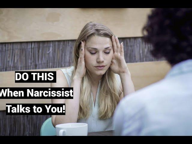 DO THIS When Narcissist Talks to You!