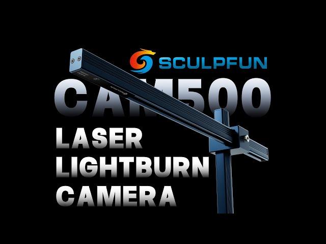 SCULPFUN CAM500 LightBurn Camera | Reduce Your Engraving Time by 50% In LightBurn!