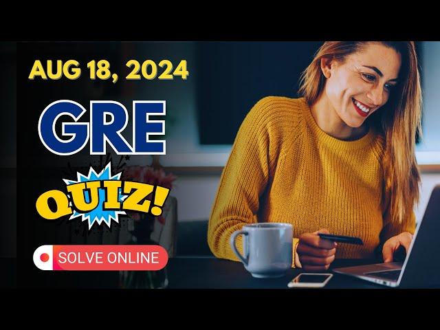 GRE Practice Quiz (Aug 18, 2024) - Quant, Data Analysis, Text Completion, Sentence Equivalence