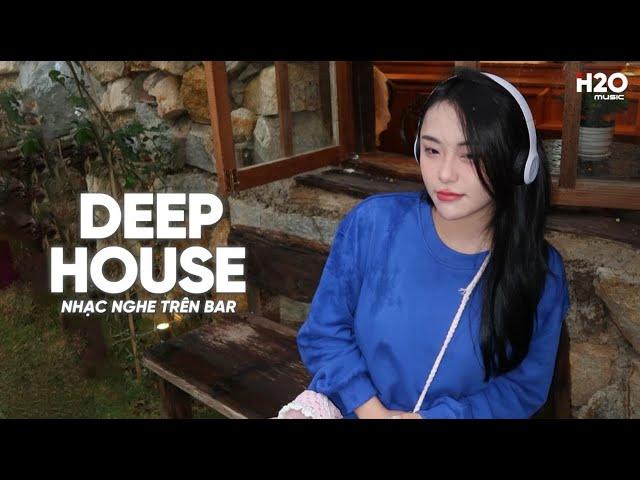 NHẠC NGHE TRÊN BAR - MIXTAPE HOUSE LAK & DEEP HOUSE CỰC HAY - NHẠC REMIX DEEP HOUSE HAY NHẤT 2024