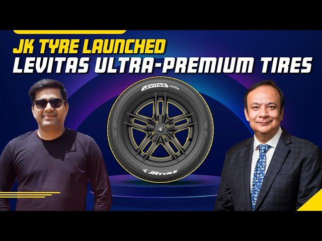 Anuj Kathuria, President, JK Tyre Talks about 'Levitas Ultra' Premium tires; Durability & Pricing