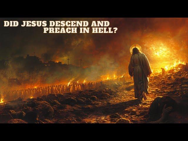 DID JESUS PREACH IN HELL?? THE MYSTERY OF THE SPIRITS IN PRISON