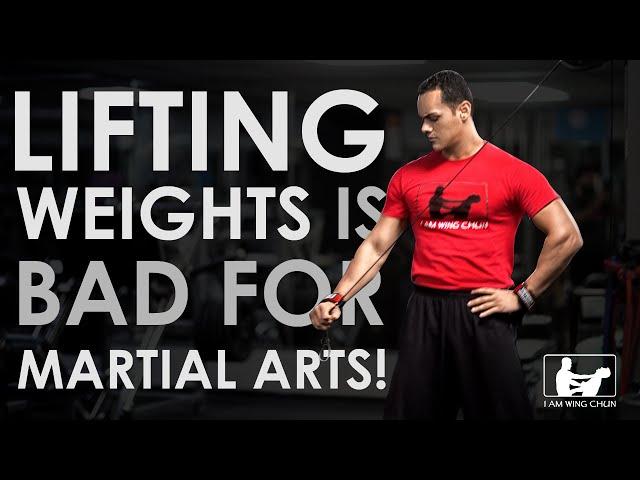 I Am Wing Chun - Lifting weights is bad for martial arts!