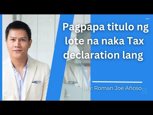 5 steps sa pagpapa titulo ng lote na naka Tax declaration lang