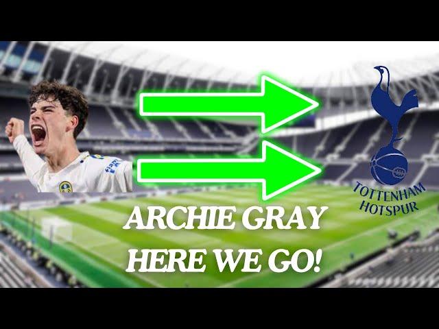 ARCHIE GRAY TO SPURS HERE WE GO! RODON TO LEEDS! TOTTENHAM UPDATE!