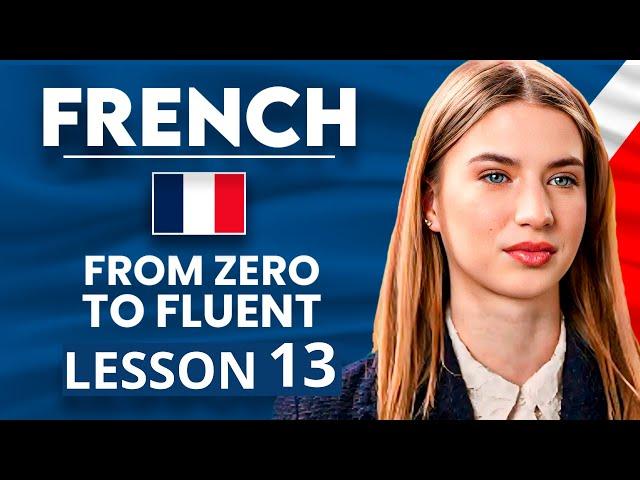 Learn French for Beginners - Essential Lesson for You to Become Fluent | Lesson 13