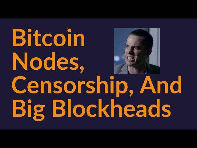 Bitcoin Nodes, Censorship, and Big Blockheads