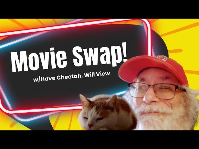 Movie Swap w/Have Cheetah, Will View