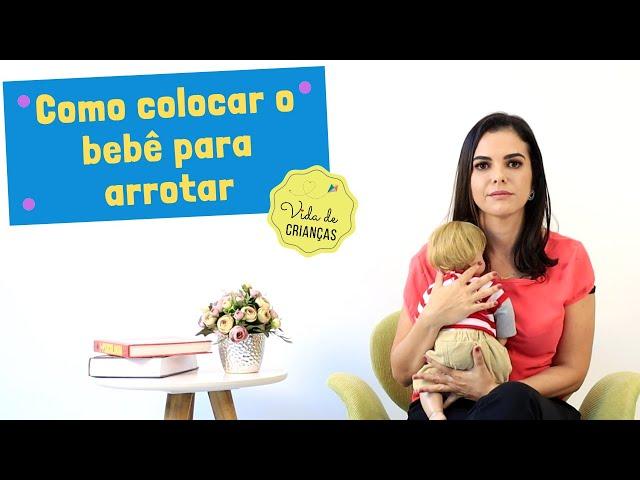 COMO COLOCAR O BEBÊ PARA ARROTAR