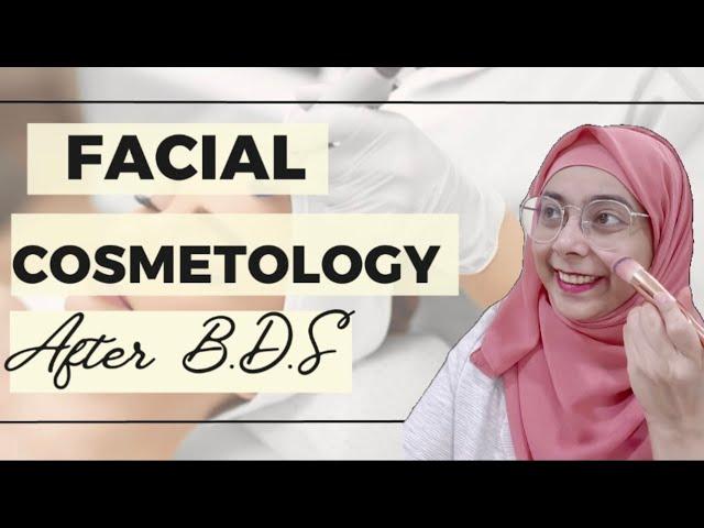 FACIAL COSMETOLOGY AFTER BDS(EVERYTHING YOU WANT TO KNOW)