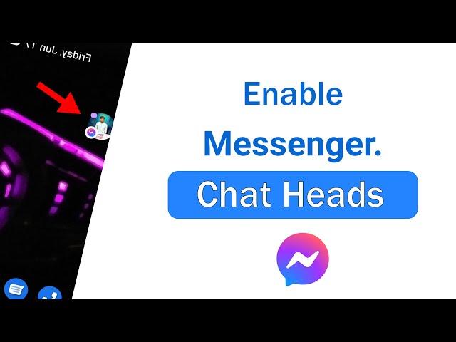 How to Enable Chat Heads on Facebook Messenger.