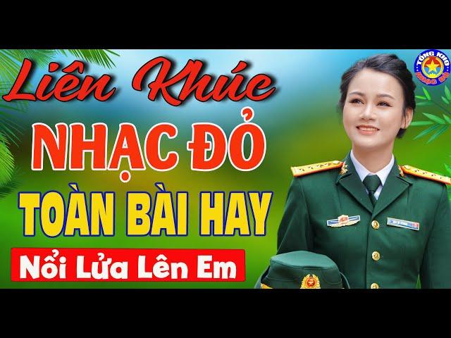 LK NỔI LỬA LÊN EM, CHÀO EM CÔ GÁI LAM HỒNG // Nhạc Đỏ Cách Mạng Tiền Chiến Mới Ra Lò Hay Nhất 2024.