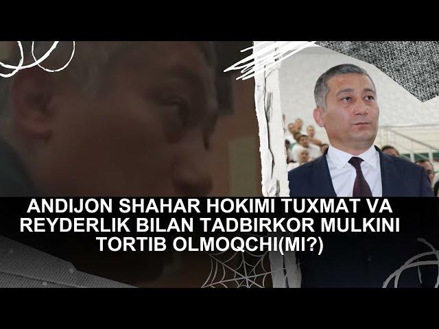 Andijon hokimi tadbirkor mulkini tortib olmoqchimi?