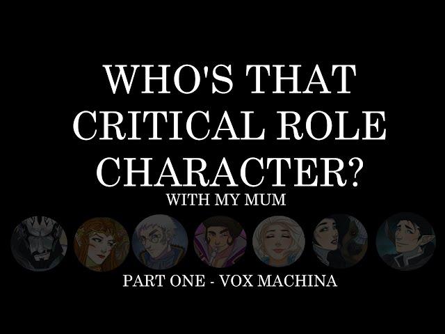 Who's That Critical Role Character? ft. My Mum! - Part One - Vox Machina