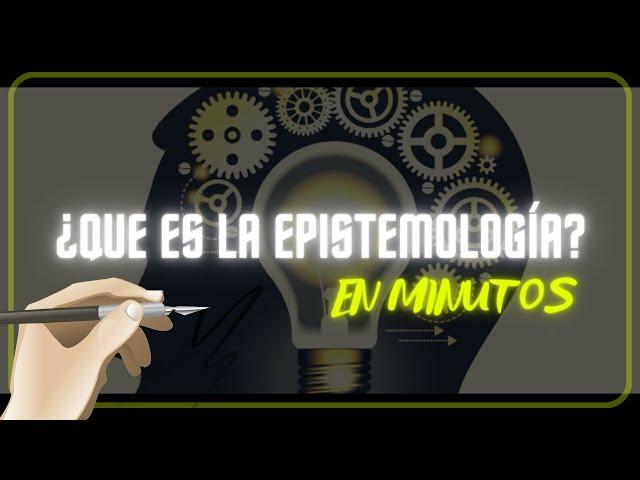 ¿QUE ES LA EPISTEMOLOGÍA? en minutos