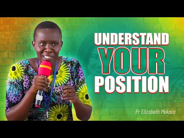 Understand Your Position - Pr Elizabeth Mokoro