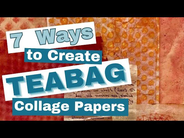 7 Ways to Create Teabag Collage Papers