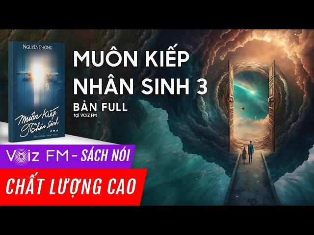 Sách nói Muôn Kiếp Nhân Sinh - Tập 3 - Nguyên Phong | Voiz FM