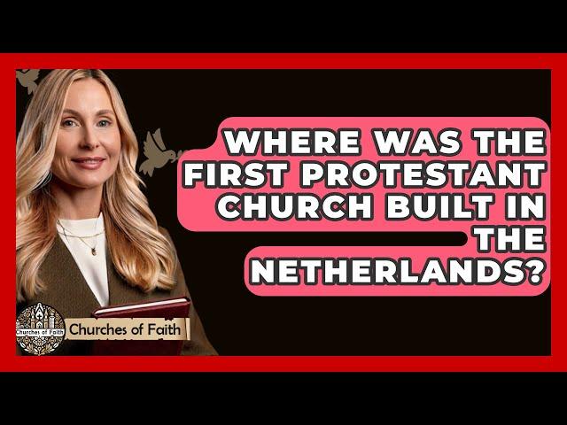 Where Was the First Protestant Church Built in the Netherlands? - Churches Of Faith