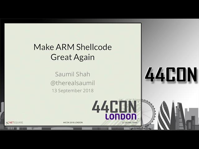 Make ARM Shellcode Great Again - Saumil Shah at 44CON 2018