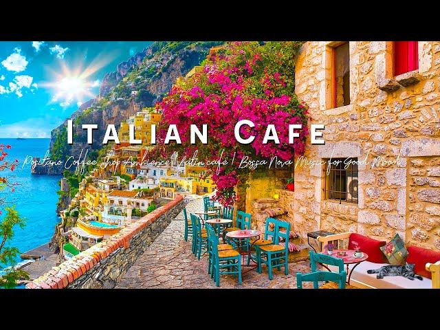 Romance Positano Cafe Ambience  Italian Music - Bossa Nova Music for Good Mood Start the Day