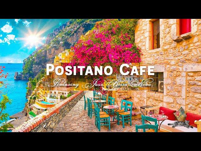 Romance Positano Cafe Ambience  Italian Music - Bossa Nova Music for Good Mood Start the Day