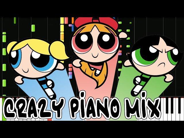 Crazy Piano Mix! THE POWERPUFF GIRLS Medley