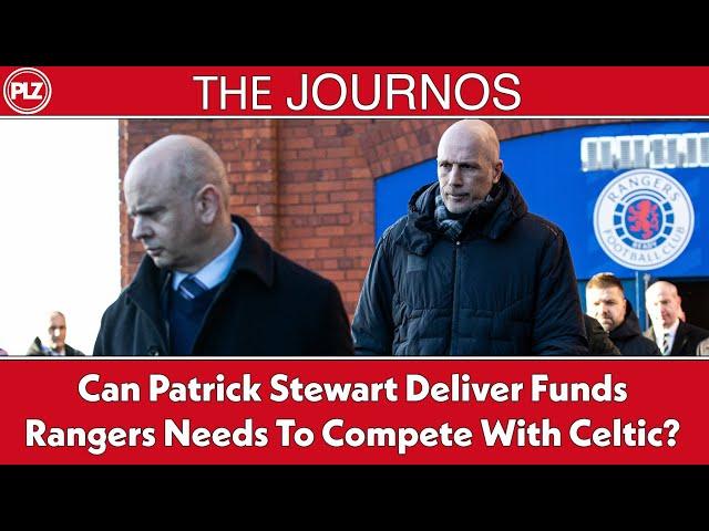 Can Patrick Stewart Deliver Funds Rangers Need To Compete With Celtic? | The Journos