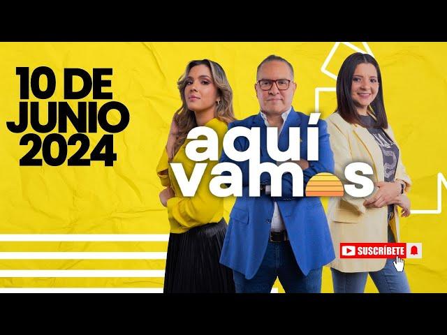 AQUÍ VAMOS! 10 DE JUNIO 2024