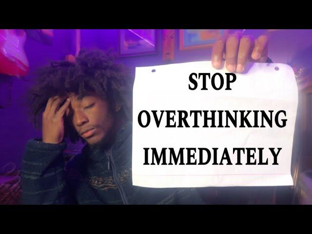 How To Stop Overthinking !