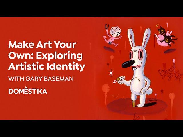 ONLINE COURSE Make Art Your Own: Exploring Artistic Identity by Gary Baseman