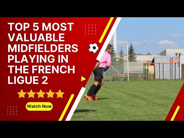 Top 5 most valuable midfielders playing in the French Ligue 2️ #bestfootballplayers #footballers