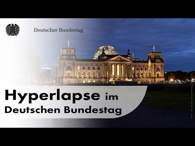 HYPERLAPSE  im Deutschen Bundestag