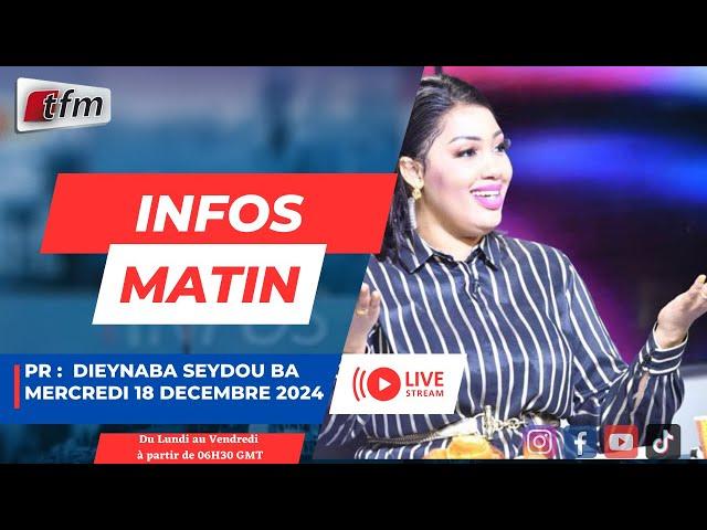   TFM LIVE : Infos matin - Pr : Dieynaba Seydou BA  - 18 décembre 2024