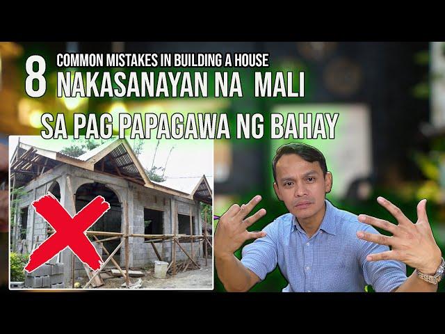 8 COMMON MISTAKES IN BUILDING A HOUSE. NAKASANAYANG MALI SA PAG PAPAGAWA NG BAHAY.