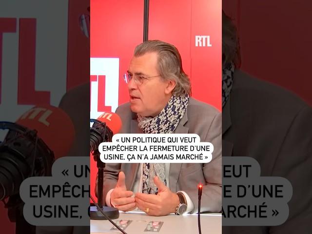 "Un politique qui veut empêcher la fermeture d'une usine, ça n'a jamais marché !"