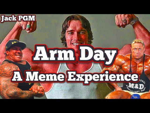 Arm Day - A Meme Experience