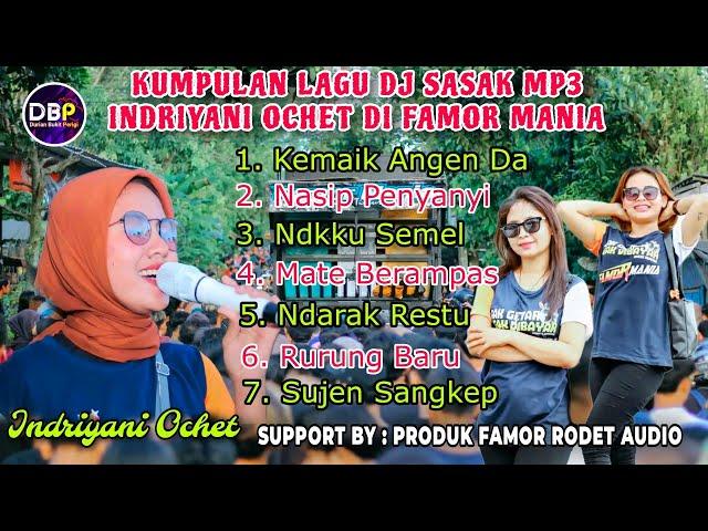 KUMPULAN LAGU DJ SASAK MP3_INDRIYANI OCHET DI_FAMOR MANIA_SUPPORT BY_PRODUK FAMOR RODET AUDIO