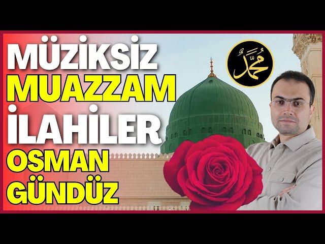 MÜZİKSİZ MUAZZAM İLAHİLER | OSMAN GÜNDÜZ